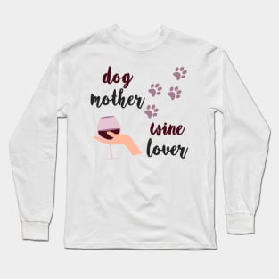 Dog mother Wine lover Long Sleeve T-Shirt